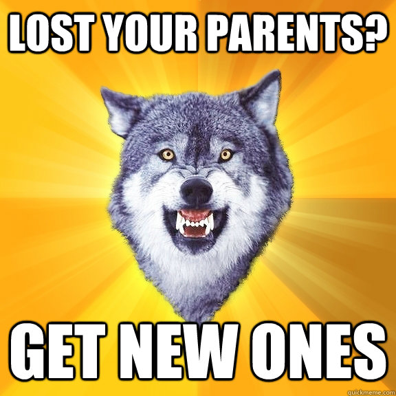 Lost your parents? Get new ones  Courage Wolf