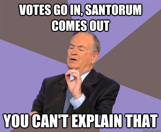 VOTES GO IN, SANTORUM COMES OUT YOU CAN'T EXPLAIN THAT - VOTES GO IN, SANTORUM COMES OUT YOU CAN'T EXPLAIN THAT  Bill O Reilly