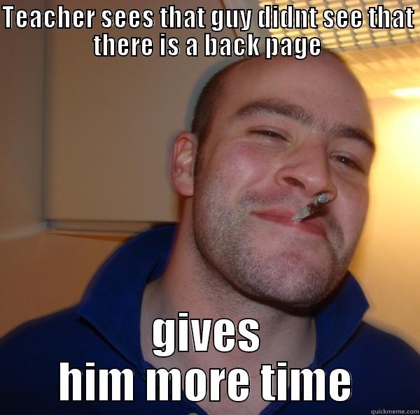 TEACHER SEES THAT GUY DIDNT SEE THAT THERE IS A BACK PAGE GIVES HIM MORE TIME Good Guy Greg 