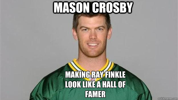 Mason crosby Making ray finkle look like a hall of famer  