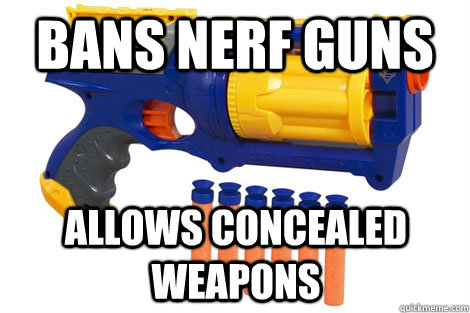 Bans Nerf Guns Allows Concealed Weapons - Bans Nerf Guns Allows Concealed Weapons  Misc