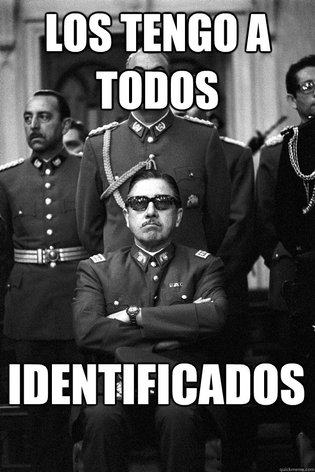 LOS TENGO A TODOS  IDENTIFICADOS - LOS TENGO A TODOS  IDENTIFICADOS  Pinochet