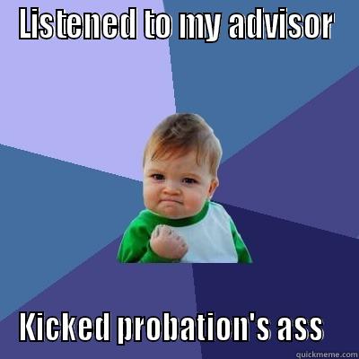 LISTENED TO MY ADVISOR KICKED PROBATION'S ASS   Success Kid