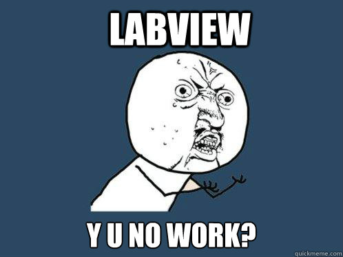 Labview y u no work?  Y U No