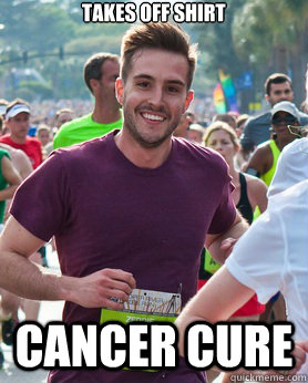 Takes off shirt Cancer cure   Ridiculously photogenic guy