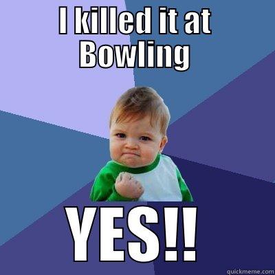I KILLED IT AT BOWLING YES!! Success Kid