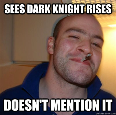 Sees Dark Knight Rises Doesn't mention it  GGG plays SC