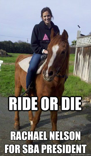 Ride or die Rachael Nelson
for SBA president  ride or die
