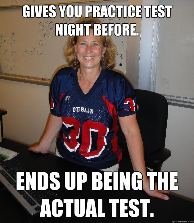 Gives you practice test night before. Ends up being the actual test.  Helpful High School Teacher