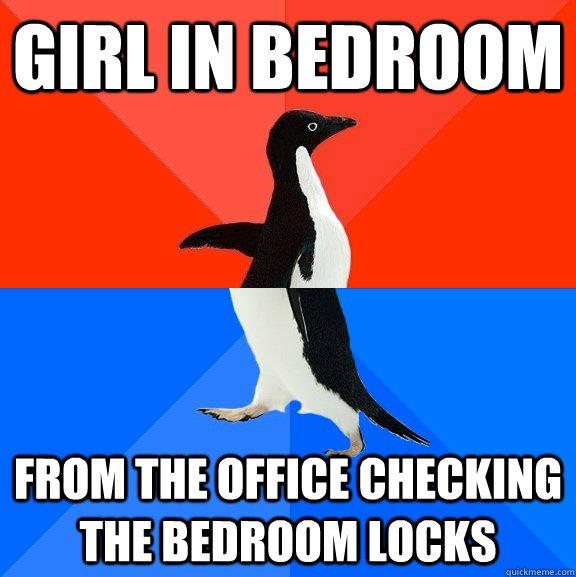 Girl in bedroom from the office checking the bedroom locks  Socially Awesome Awkward Penguin