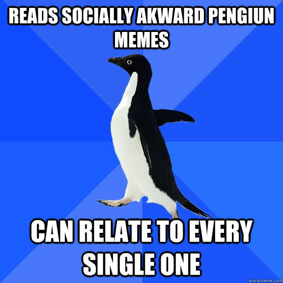 Reads socially akward Pengiun Memes Can relate to every single one  Socially Awkward Penguin