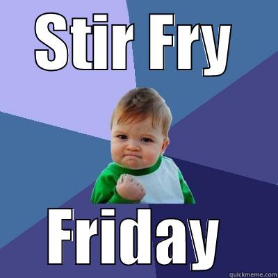 STIR FRY FRIDAY Success Kid