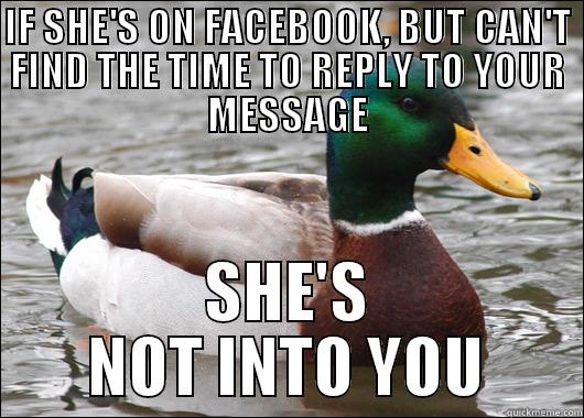 IF SHE'S ON FACEBOOK, BUT CAN'T FIND THE TIME TO REPLY TO YOUR MESSAGE SHE'S NOT INTO YOU Actual Advice Mallard