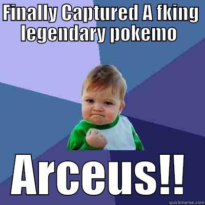 FINALLY CAPTURED A FKING LEGENDARY POKEMO  ARCEUS!! Success Kid