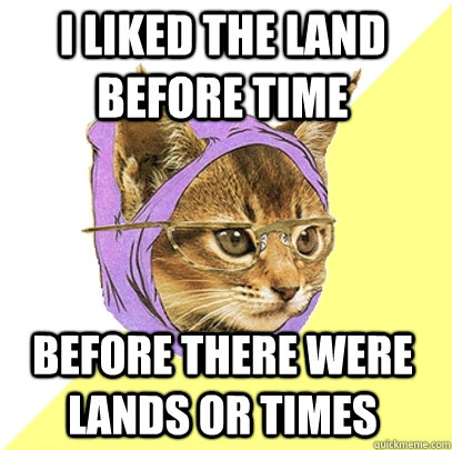 i liked the land before time before there were lands or times  Hipster Kitty