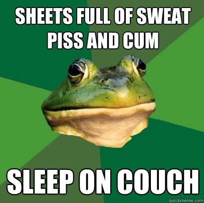 Sheets full of sweat piss and cum sleep on couch  Foul Bachelor Frog