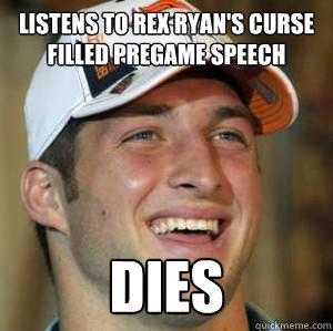 listens to rex ryan's curse filled pregame speech dies - listens to rex ryan's curse filled pregame speech dies  Holy Tim Tebow