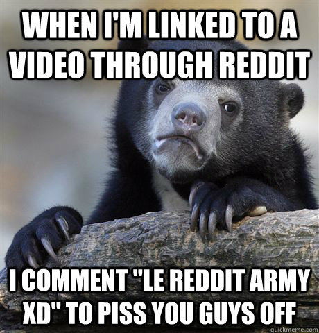 When I'm linked to a video through reddit i comment 