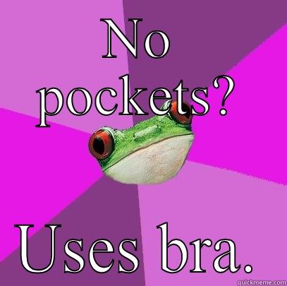 NO POCKETS? USES BRA. Foul Bachelorette Frog