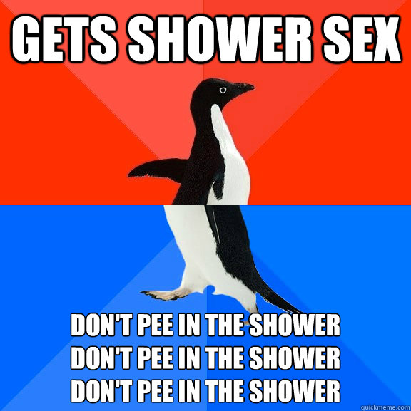 Gets Shower Sex Don't Pee in the shower Don't Pee in the shower Don't