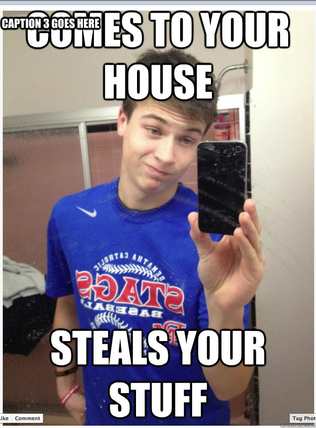 Comes to your house Steals your stuff Caption 3 goes here - Comes to your house Steals your stuff Caption 3 goes here  Crafty Mike