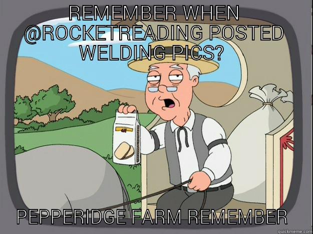 Shoutouts  - REMEMBER WHEN @ROCKETREADING POSTED WELDING PICS?  PEPPERIDGE FARM REMEMBER  Pepperidge Farm Remembers