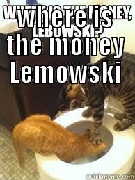 WHERE IS THE MONEY LEMOWSKI  Misc