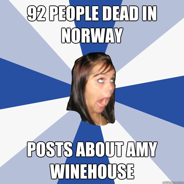 92 people dead in norway posts about amy winehouse  Annoying Facebook Girl