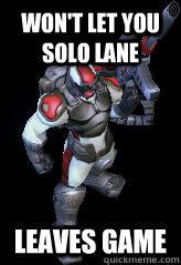 Won't let you solo lane Leaves Game  Hero Attack Douchebag