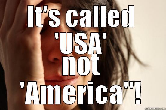 IT'S CALLED 'USA' NOT 'AMERICA