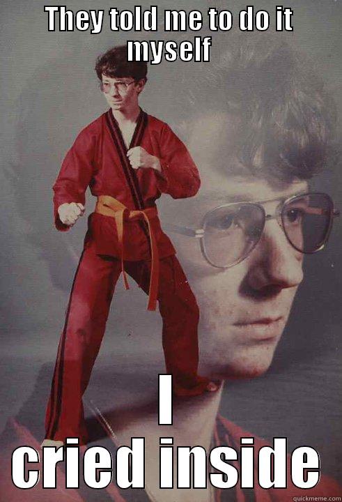 THEY TOLD ME TO DO IT MYSELF I CRIED INSIDE Karate Kyle