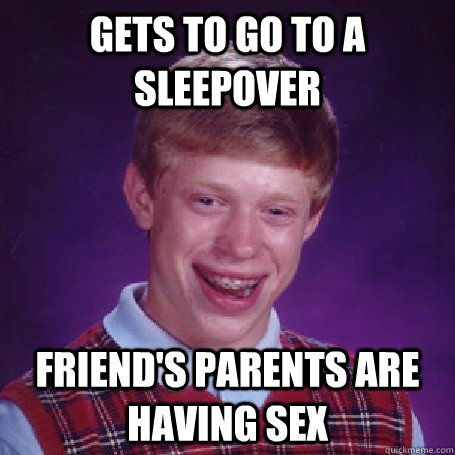 Gets to go to a sleepover friend's parents are having sex  BadLuck Brian