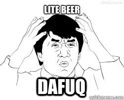 Lite beer Dafuq - Lite beer Dafuq  Jackie Chan youtube