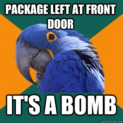 PACKAGE LEFT AT FRONT DOOR IT'S A BOMB  Paranoid Parrot