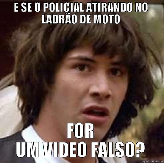 E SE O POLICIAL ATIRANDO NO LADRÃO DE MOTO FOR UM VIDEO FALSO? conspiracy keanu