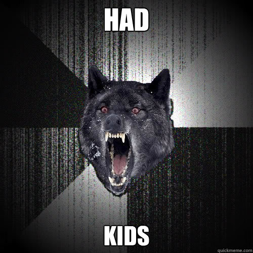 Had Kids  insanitywolf