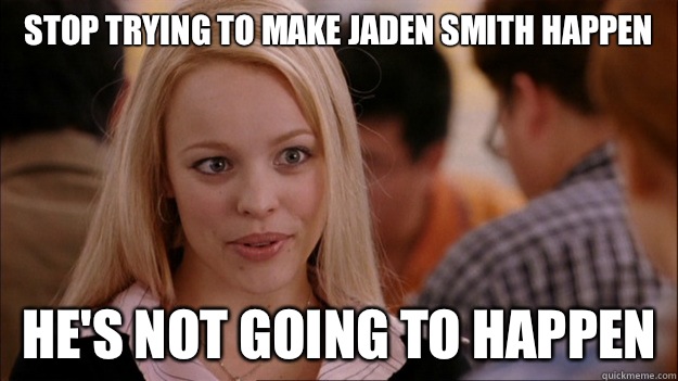 Stop Trying to make Jaden Smith happen HE'S NOT GOING TO HAPPEN  Stop trying to make happen Rachel McAdams