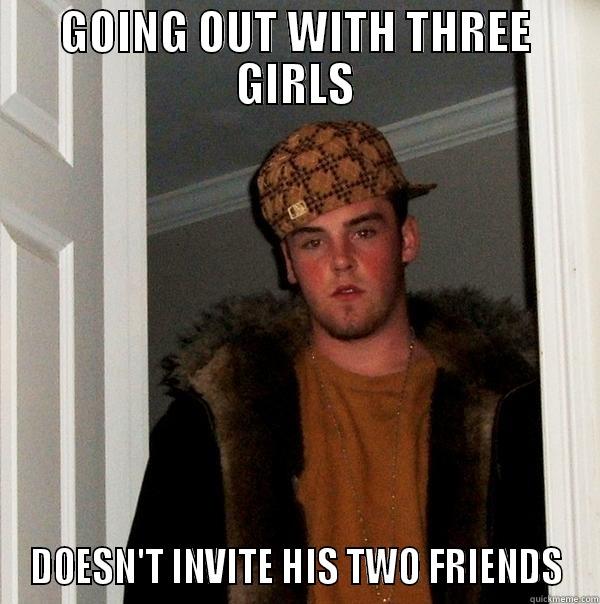 SELFISH PIMP - GOING OUT WITH THREE GIRLS DOESN'T INVITE HIS TWO FRIENDS Scumbag Steve