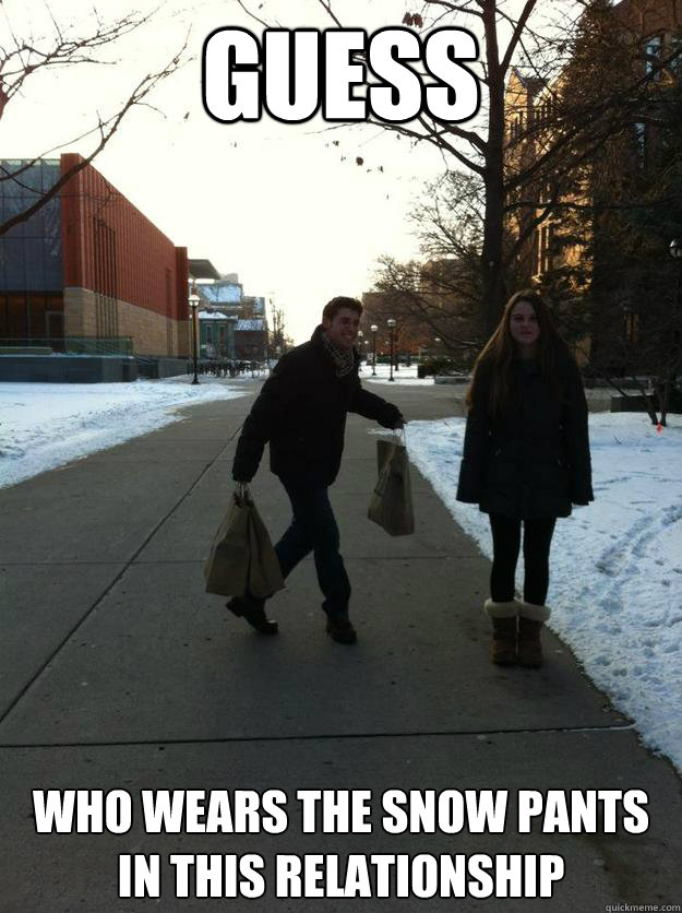 guess who wears the snow pants in this relationship - guess who wears the snow pants in this relationship  Misc