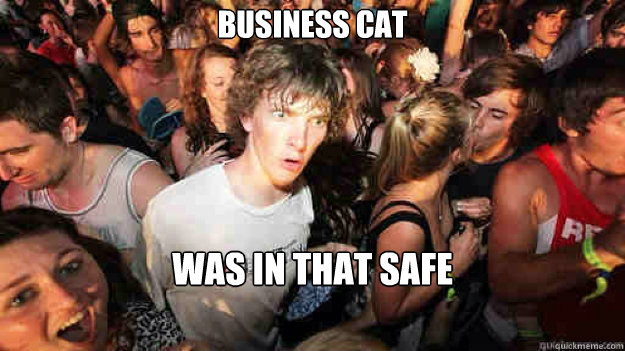 Business cat was in that safe - Business cat was in that safe  Sudden Clarity Clarence