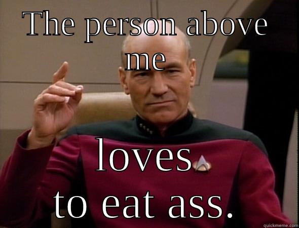 Picard points - THE PERSON ABOVE ME LOVES TO EAT ASS. 