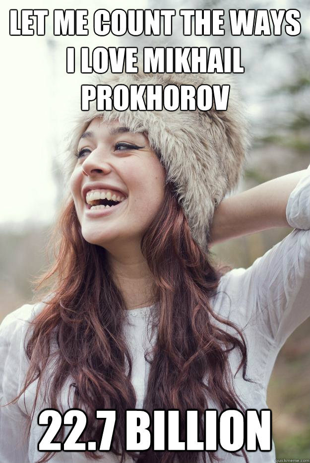 Let me count the ways I love Mikhail Prokhorov 22.7 Billion  