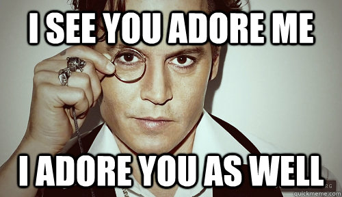 I see you adore me I adore you as well - I see you adore me I adore you as well  Classy Johnny Depp