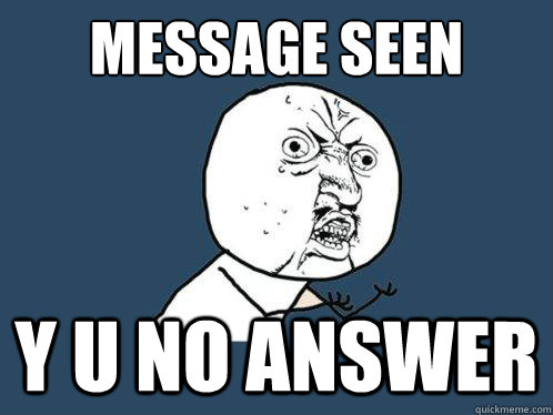 message seen y u no answer  Y U No