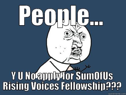 PEOPLE... Y U NO APPLY FOR SUMOFUS RISING VOICES FELLOWSHIP??? Y U No