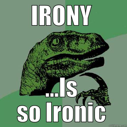 IRONY ...IS SO IRONIC Philosoraptor