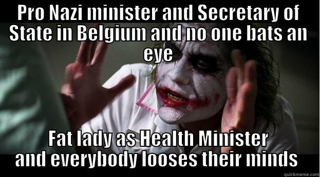 PRO NAZI MINISTER AND SECRETARY OF STATE IN BELGIUM AND NO ONE BATS AN EYE FAT LADY AS HEALTH MINISTER AND EVERYBODY LOOSES THEIR MINDS  Joker Mind Loss