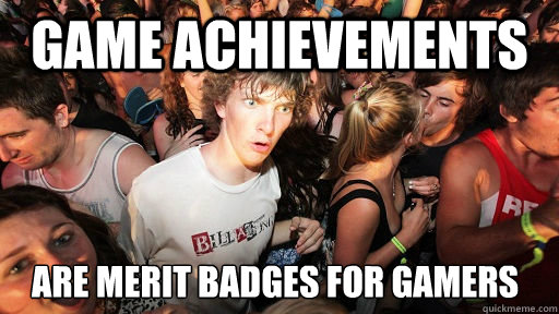 Game achievements are merit badges for gamers - Game achievements are merit badges for gamers  Sudden Clarity Clarence
