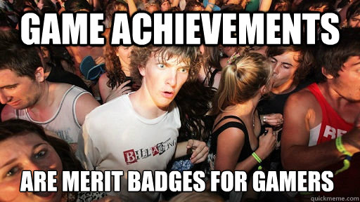 Game achievements are merit badges for gamers  Sudden Clarity Clarence