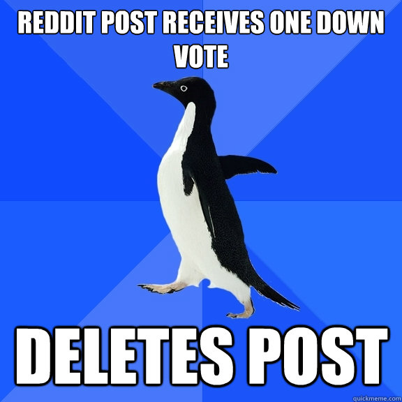 Reddit post receives one down vote deletes post  Socially Awkward Penguin